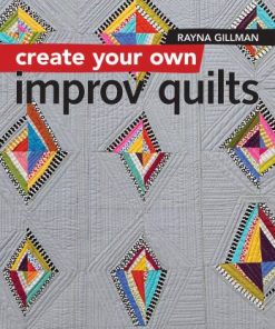 Create Your Own Improv Quilts - Softcover