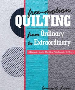 Free-motion Quilting from Ordinary to Extraordinary