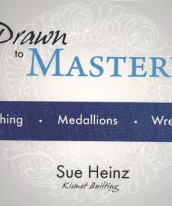 Drawn to Mastery: Sashing, Medallions, Wreaths by Sue Heinz