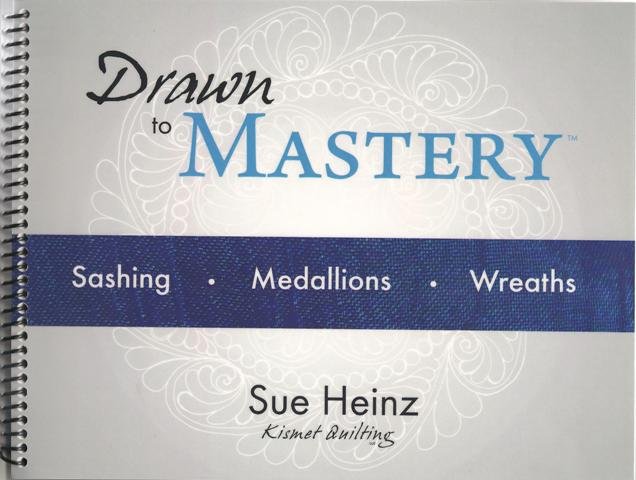Drawn to Mastery: Sashing, Medallions, Wreaths by Sue Heinz